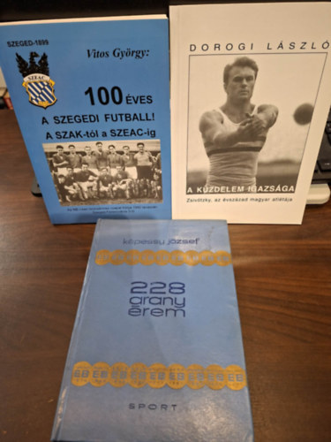 Képessy József, Dorogi László, Vitos György - 3 db sporttal kapcsolatos kötet: 228 aranyérem, A küzdelem igazsága (Zsivótzky Gyula, az évszázad magyar atlétája), 100 éves a szegedi futball - A SZAK-tól a SZEAC-ig