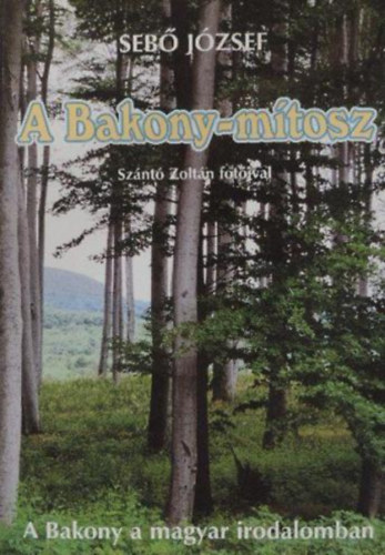 Seb Jzsef - A Bakony-mtosz (a Bakony a magyar irodalomban)