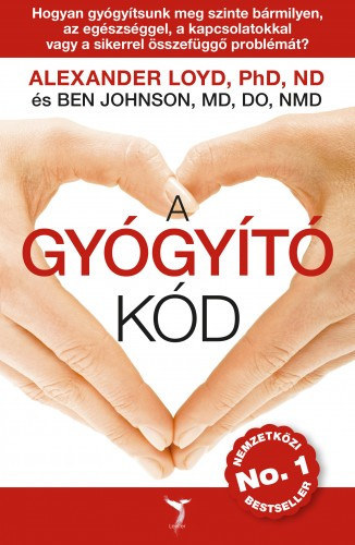 Alexander Loyd, Nádasi Dóra  Ben Johnson (ford.) - A gyógyító kód - HOGYAN GYÓGYÍTSUNK MEG SZINTE BÁRMILYEN, AZ EGÉSZSÉGGEL, A KAPCSOLATOKKAL VAGY A SIKERREL ÖSSZEFÜGGŐ PROBLÉMÁT?