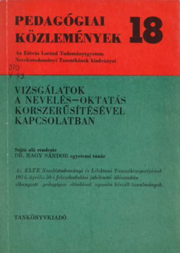 Nagy Sndor - Pedaggiai kzlemnyek 18. Vizsglatok a nevels-oktats korszerstsvel kapcsolatban