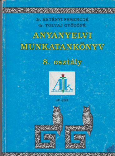 Dr. Dr. Tolvaj Gy�z�n� Het�nyi Ferencn� - Anyanyelvi munkatank�nyv 8. oszt�ly