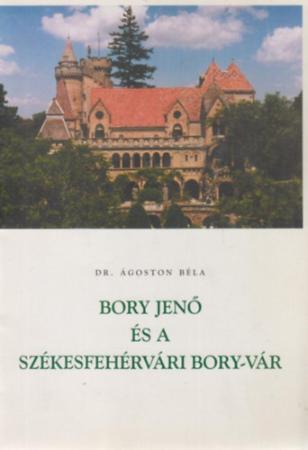 Dr. Ágoston Béla - Bory Jenő és a székesfehérvári Bory-vár