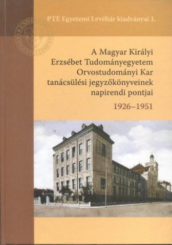 A Magyar Kirlyi Erzsbet Tudomnyegyetem Orvostudomnyi Kar tancslsi jegyzknyveinek napirendi pontjai 1926-1951