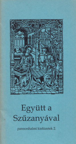 Együtt a szűzanyával - pannonhalmi kisfüzetek 2.