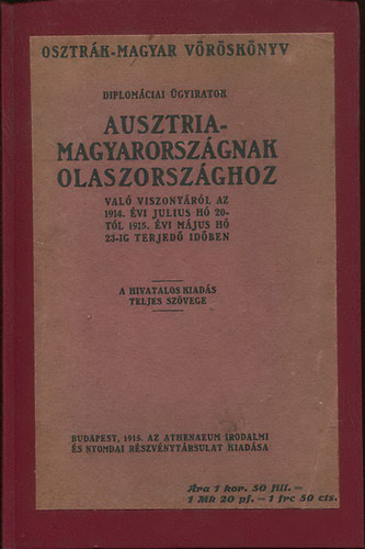 Ausztria-Magyarorszgnak Olaszorszghoz - val viszonyrl az 1914. vi jlius h 20-tl 1915. vi mjus h 23-ig terjed idben (Osztrk-Magyar vrsknyv)
