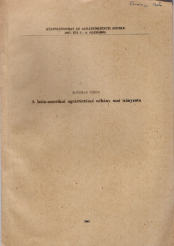 Wittman Tibor - A latin-amerikai agrrtrtnet nhny mai irnyzata-Klnlenyomat az Agrrtrtneti Szemle 1967. vi 3-4. szmbl