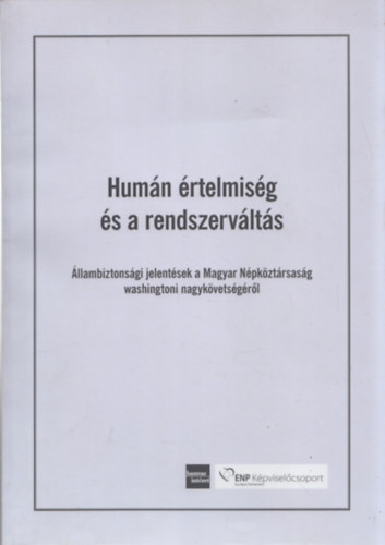 Őze Sándor - Humán értelmiség és a rendszerváltás (Állambiztonsági jelentések a Magyar Népköztársaság washingtoni nagykövetségéről)