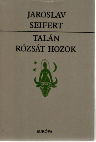 Jaroslav Seifert - Talán rózsát hozok