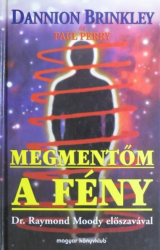 Paul Perry, Szende Lotti  Dannion Brinkley (ford.) - Megmentm, a Fny (Saved by the light) - Szende Lotti fordtsban