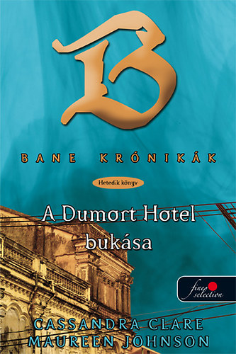 Cassandra Clare Maureen Johnson - Bane krónikák 7. - A Dumort Hotel bukása