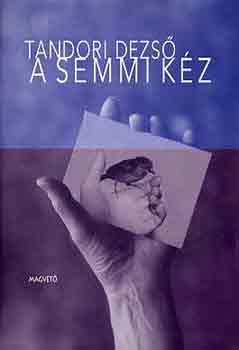 Tandori Dezső - A Semmi Kéz