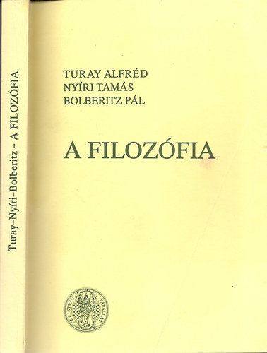 Turay Alfréd-Nyíri Tamás-Bolberitz Pál - A filozófia lényege, alapproblémái és ágai