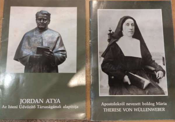 Mikul�s Ildik� P.Dr. Bernward Meisterjahn SDS - 2 db vall�s: Jordan atya (Az Isteni �dv�z�t� T�rsas�g�nak alap�t�ja) + Apostolokr�l nevezett boldog M�ria: Therese von W�llenweber