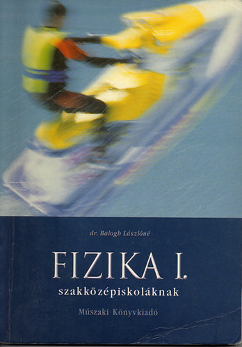 Dr. Balogh Lászlóné - Fizika I. - Mechanika, hőtan szakközépiskolásoknak