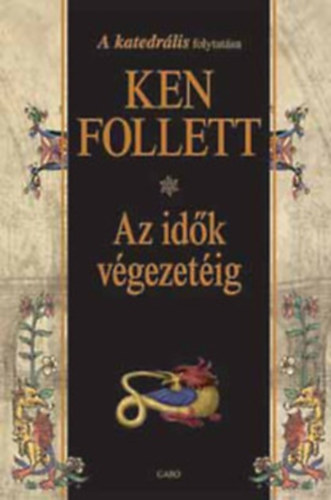 Ken Follett - Az idk vgezetig  (A katedrlis cm knyv folytatsa. teljes kiads)
