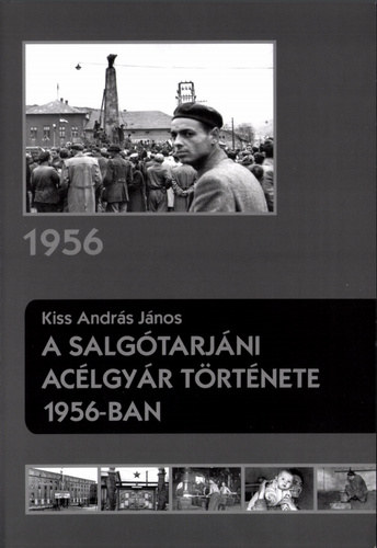 Kiss Andr�s J�nos - A salg�tarj�ni ac�lgy�r t�rt�nete 1956-ban