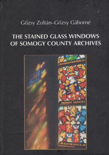 Gőzsy Gáborné Gőzsy Zoltán - The Sstained Glass Windows of Somogy County Archives