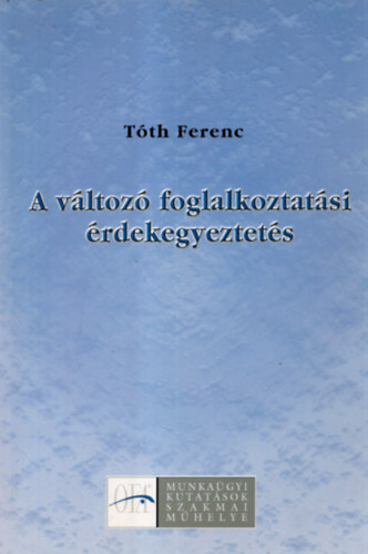 Tth Ferenc - A vltoz foglalkoztatsi rdekegyeztets(A munkagyi tancsok talaku