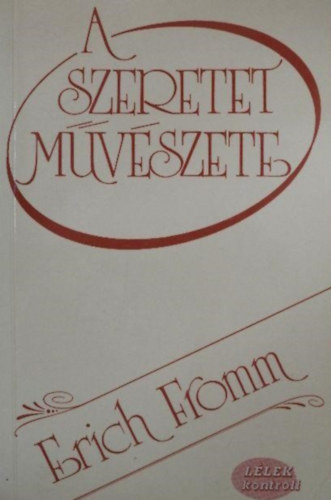 Hutai Katalin  Erich Fromm (szerk.), Várady Szabolcs (ford.) - A szeretet művészete (The Art of Loving) - Várady Szabolcs fordítása (Lélek Kontroll)