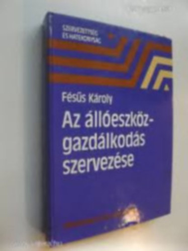 Fésűs Károly - Az állóeszköz-gazdálkodás szervezése