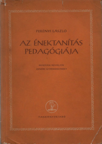 Pernyi Lszl - Az nektants pedaggija - Hogyan neveljk zenre gyermekeinket?