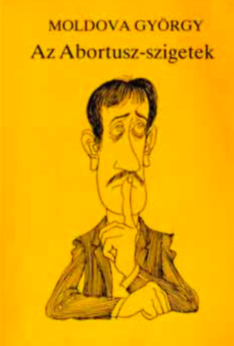 Moldova György - Az Abortusz-szigetek - SZATÍRÁK, TÖRTÉNETEK (Kaján Tibor rajzaival)