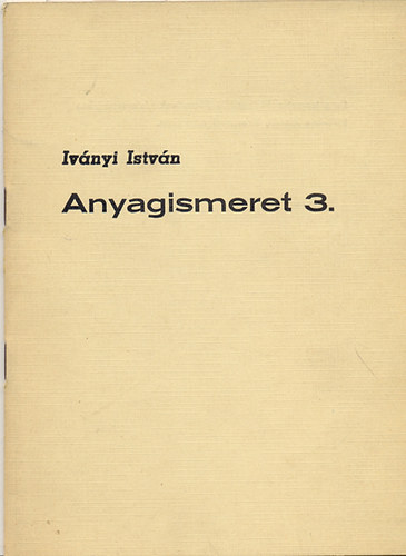 Iv�nyi Istv�n - Anyagismeret 3.