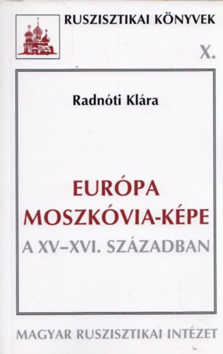 Radn�ti Kl�ra - Eur�pa Moszk�via-k�pe a XV-XVI. sz�zadban