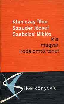 Klaniczay-Szauder-Szabolcsi - Kis magyar irodalomt�rt�net