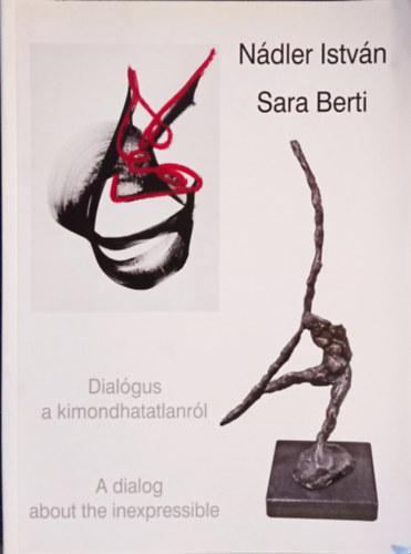 Sara Berti Ndler Istvn - Dialgus a kimondhatatlanrl - A dialog about the inexpressible
