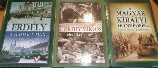 Illsfalvi Pter, Fldi Pl, Szab Pter, Szmvber Norbert B. Kalavszky Gyrgyi - 3 db A Magyar Kirlyi Honvdsg a msodik vilghborban + Horthy Mikls lete kpekben + Erdly a hadak tjn 1940-1944