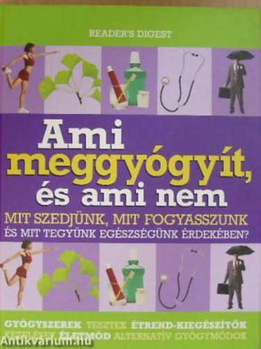 Kakuk gnes - smny Lilla - Dibs Gabriella - Ami meggygyt, s ami nem. MIT SZEDJNK, MIT FOGYASSZUNK S MIT TEGYNK EGSZSGNK RDEKBEN?/GYGYSZEREK, TESZTEK, TREND-KIEGSZTK, KEZELSEK, LETMD, ALTERNATV GYGYMDOK
