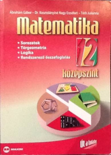 Ábrahám Gábor - Dr. Kosztolányiné Nagy Erzsébet - Tóth Julianna - Matematika 12. - középszint
