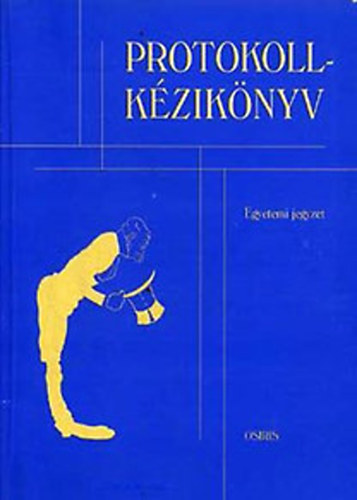 Fekete Kroly; Gyarmati Ildik; Gyenes Levente; Ksa Diana; Lachzi Lszl; Mt Jnos; Dr. Sulnyi Pter; Dr. Vmos Lszln - Protokoll-kziknyv (Egyetemi jegyzet)