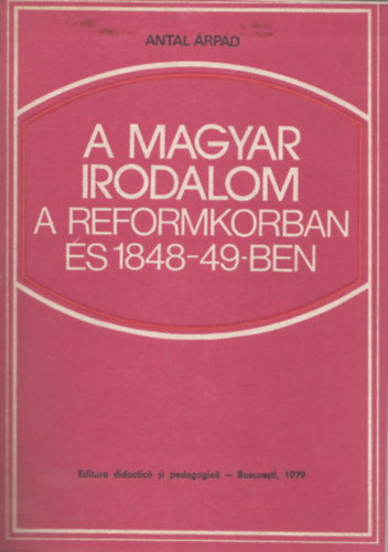 Antal rpd - A Magyar Irodalom a reformkorban s 1848-49-ben