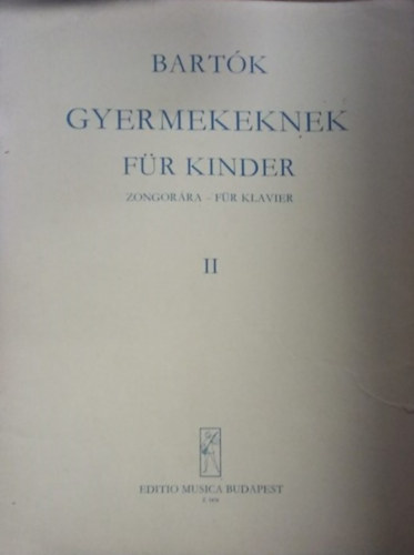 Bartk Bla - Gyermekeknek II. - Apr darabok kezd zongorzknak (oktvfogs nlkl), magyar gyermek s npdalok felhasznlsval