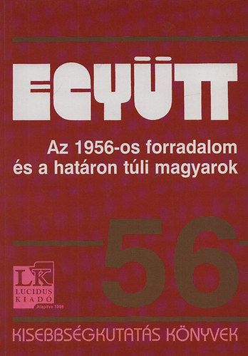 Szesztay �d�m  (szerk.) - Egy�tt (Az 1956-os forradalom �s a hat�ron t�li magyarok)- Kisebbs�gkutat�s k�nyvek