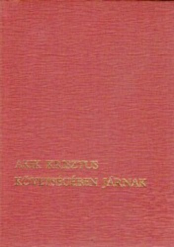 Hevenesi J�nos  (szerk.) - Akik Krisztus k�vets�g�ben j�rnak (A papi hivat�sok�rt)