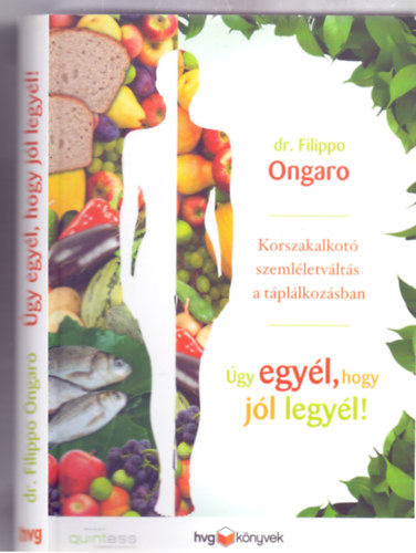 dr. Filippo Ongaro - gy egyl, hogy jl legyl! - Korszakalkot szemlletvlts a tpllkozsban (HVG knyvek)