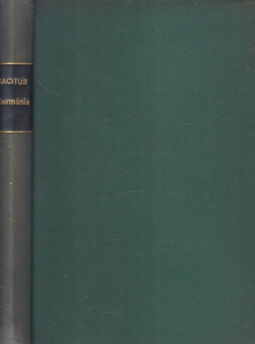 P. Cornelius Tacitus - Germ�nia f�ldje, n�pe, erk�lcse