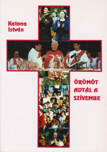 KAtona István - Örömöt adtál a szívembe