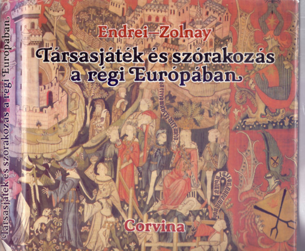 Endrei Walter Zolnay Lszl - Trsasjtk s szrakozs a rgi Eurpban A jtk kzpkori megtlse, Gyermekjtkok, Szerencsejtkok, Taktikai szerencsejtkok, Dob- s clzjtkok, gyessgi jtkok,Rgi sportok - rgi sportolk, Rgi j