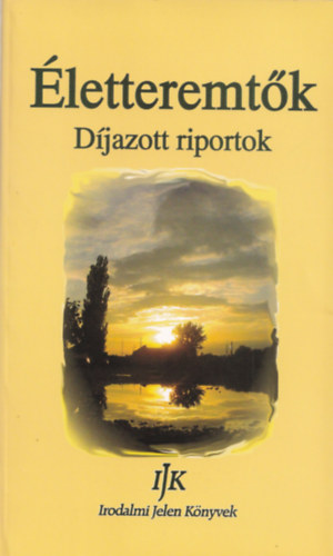 J�mbor Gyula  (szerk.) - �letteremt�k - D�jazott riportok