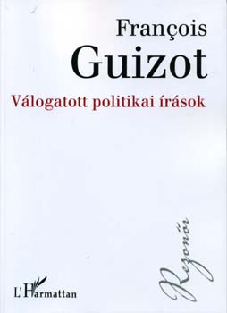 Francois Guizot - Vlogatott politikai rsok