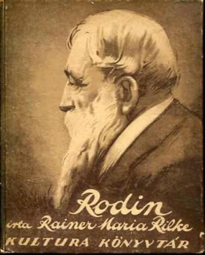 Rainer Maria Rilke - Rodin (Kultura K�nyvt�r)