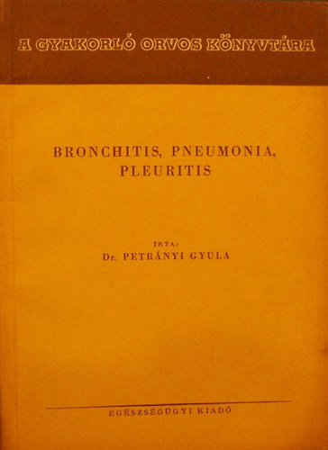 Dr. Petrnyi Gyula - Bronchitis, pneumonia, pleuritis (A td gyulladsos betegsgei)