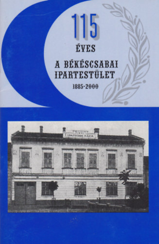 115 ves a Bkscsabai ipartestlet 1885-2000