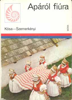 K�sa L�szl�; Szemerk�nyi �gnes - Ap�r�l fi�ra - N�prajzi kalauz