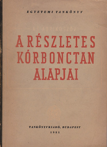 A. I. Abrikoszov - A részletes kórbonctan alapjai