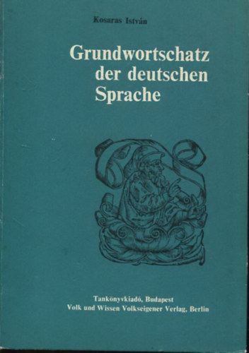 Kosaras Istv�n - Grundwortschatz der Deutschen Sprache (Einsprachiges W�rterbuch)